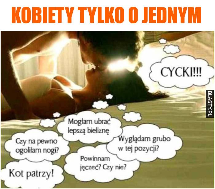 Kobiety tylko o jednym