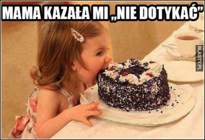 Mama kazała mi nie dotykać