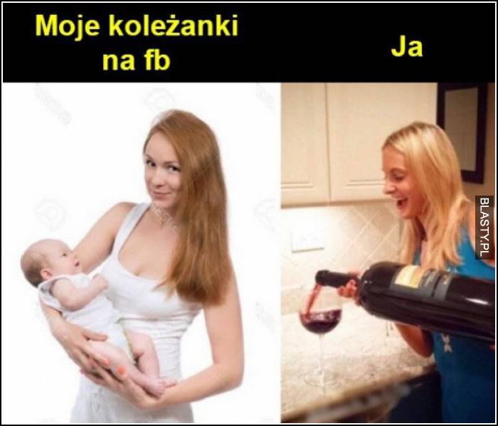 moje koleżanki na facebooku vs ja