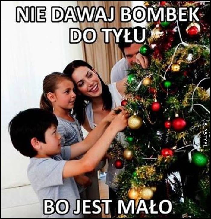 No dawaj bombek do tyłu bo jest mało