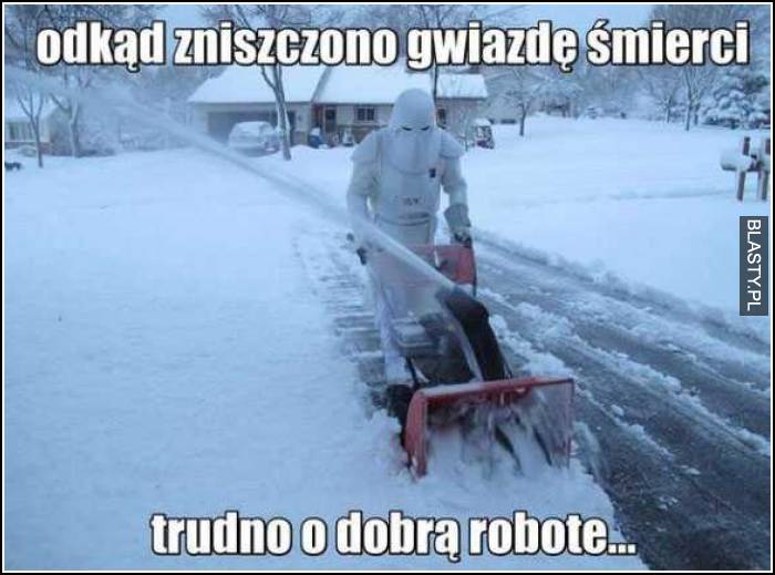 Odkąd zniszczono gwiazdę śmierci trudno o dobrą robotę