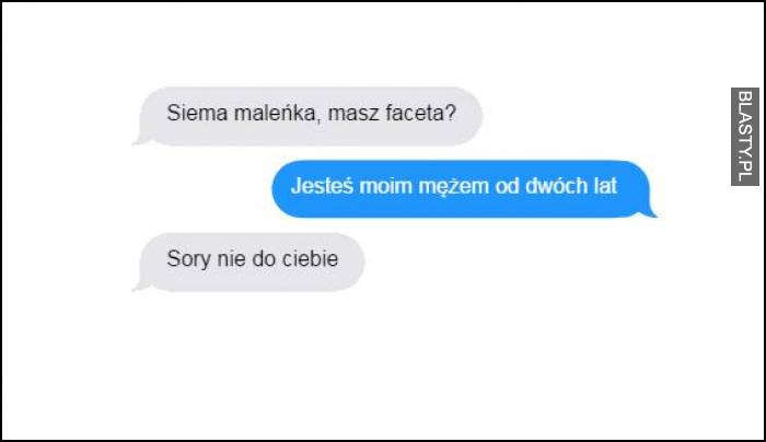 Siemka maleńka masz faceta ?