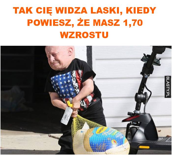 tak cię widza laski, kiedy powiesz, że masz 1,70 wzrostu