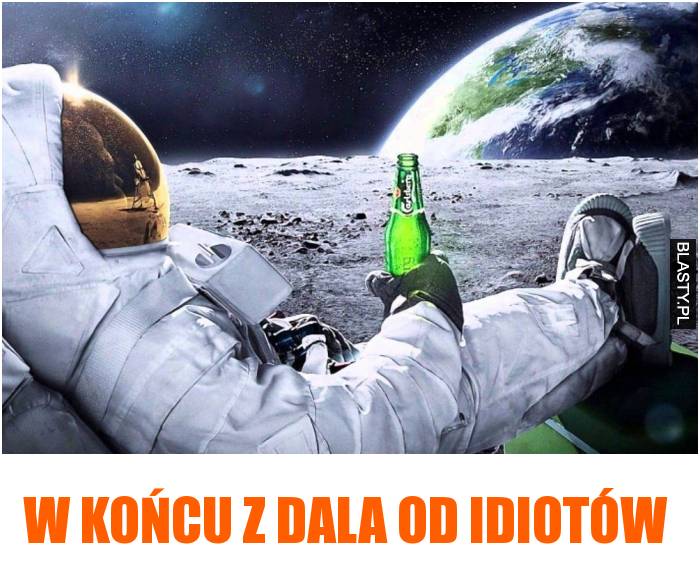 W końcu z dala od idiotów