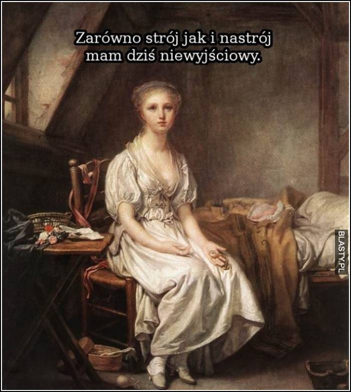 Zarówno strój jak i nastrój mam dzisiaj niewyjściowy