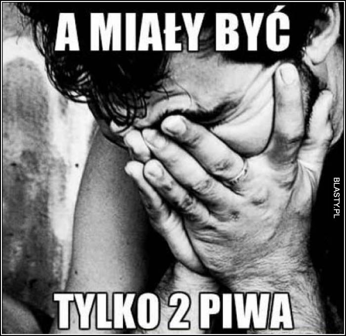 a miały być tylko dwa piwa