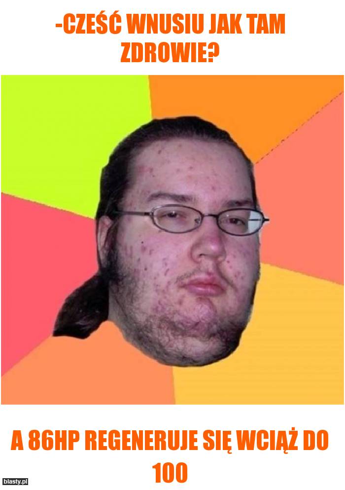 jak tam zdrowie?