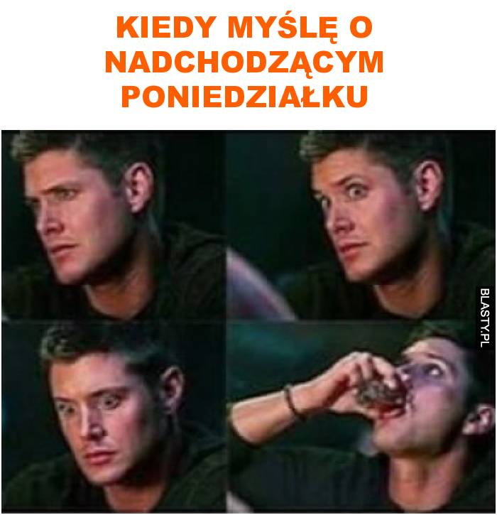 kiedy myślę o nadchodzącym poniedziałku