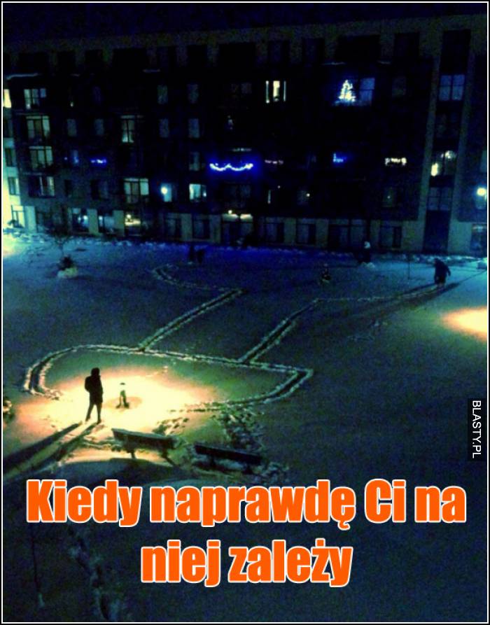 kiedy naprawdę ci na niej zależy