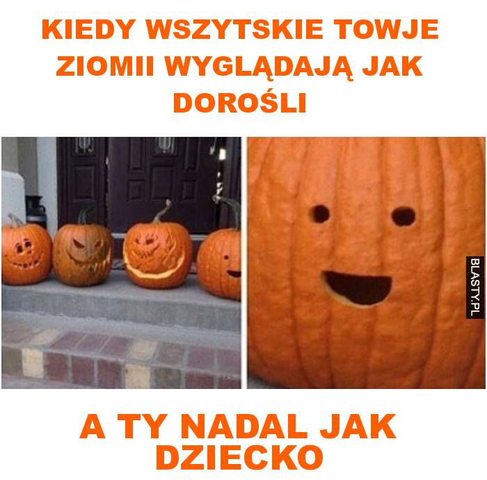 Kiedy wszytskie towje ziomii wyglądają jak dorośli a ty nadal jak dziecko