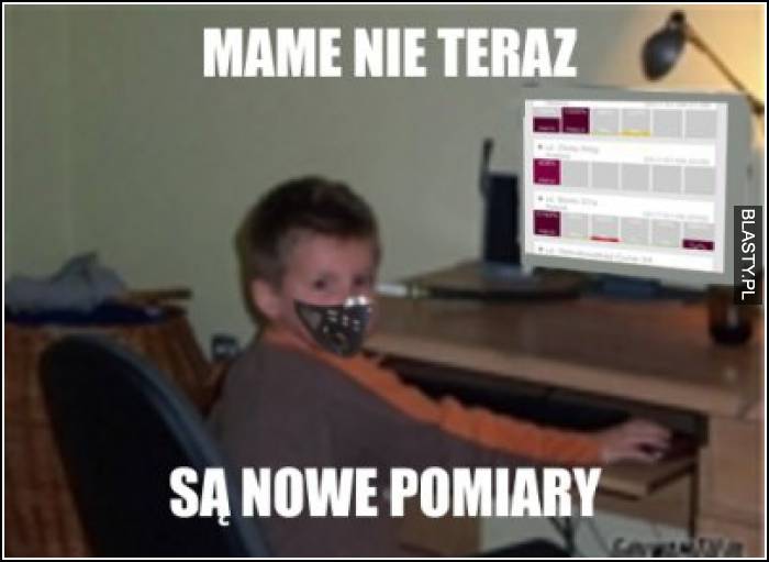 Mame nie teraz są nowe pomiary