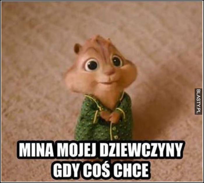 mina mojej dziewczyny gdy coś chce