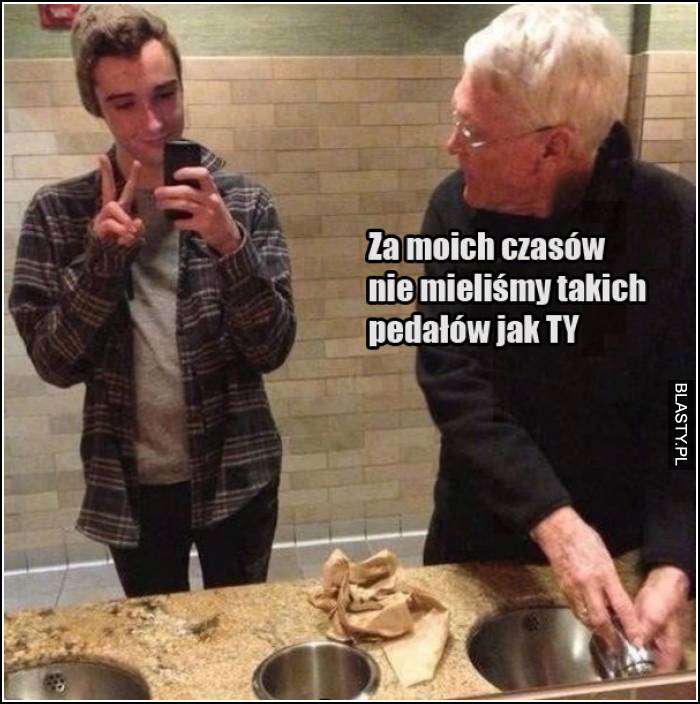 za moich czasów nie mieliśmy takich pedałów jak ty