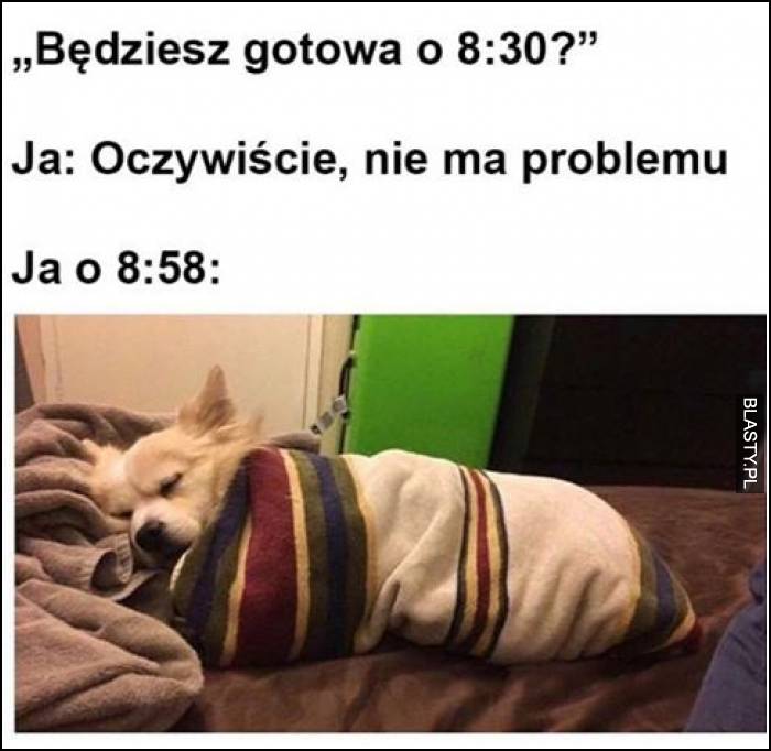 Będziesz gotowa o 08:30 ?