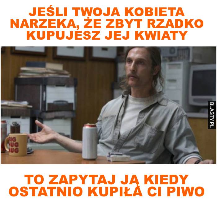 Jeśli twoja kobieta narzeka, że zbyt rzadko kupujesz jej kwiaty