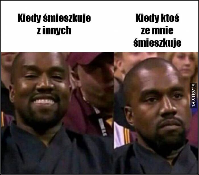 kiedy śmieszkujesz z innych