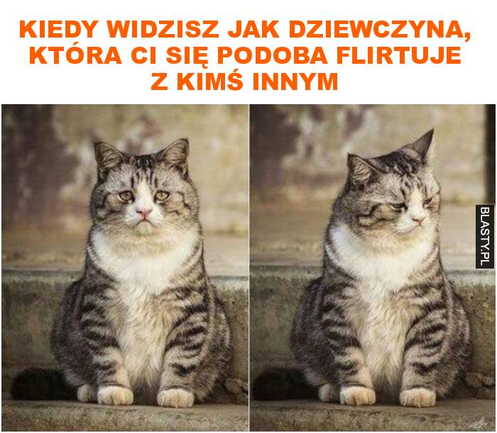 Kiedy widzisz jak dziewczyna, która ci się podoba flirtuje z kimś innym