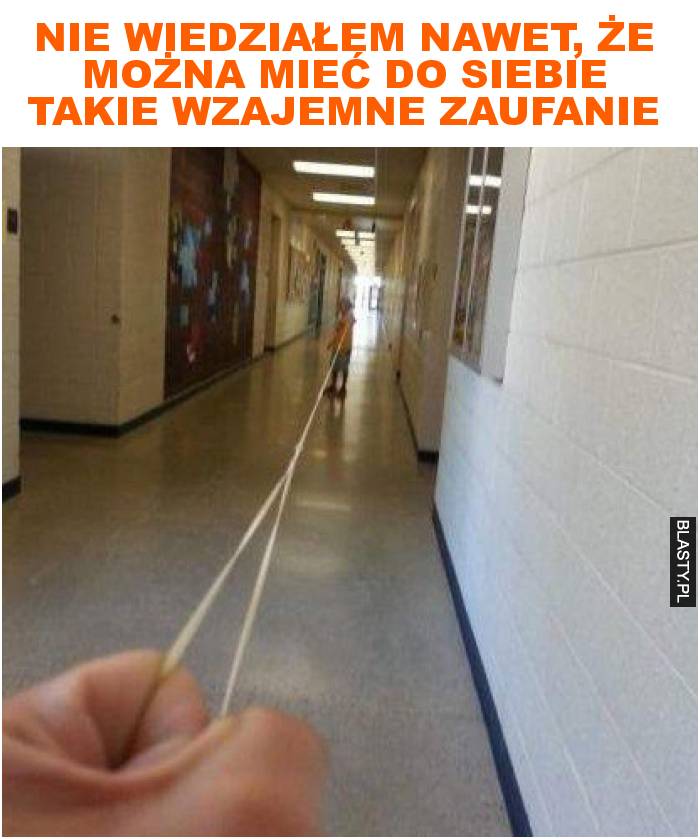 Nie wiedziałem nawet, że można mieć do siebie takie wzajemne zaufanie