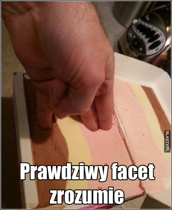 prawdziwy facet zrozumie