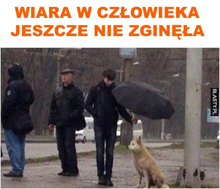 Wiara w człowieka jeszcze nie zginęła