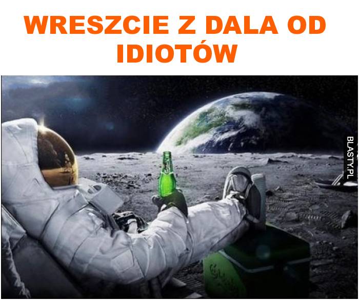 Wreszcie z dala od idiotów