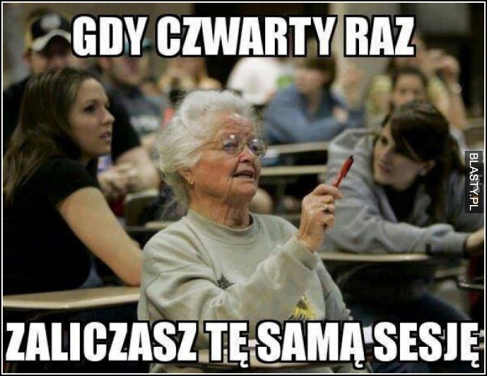 Gdy czwarty raz zaliczasz tę samą sesje