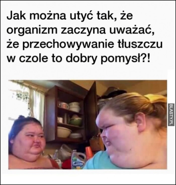 jak można utyć tak, że