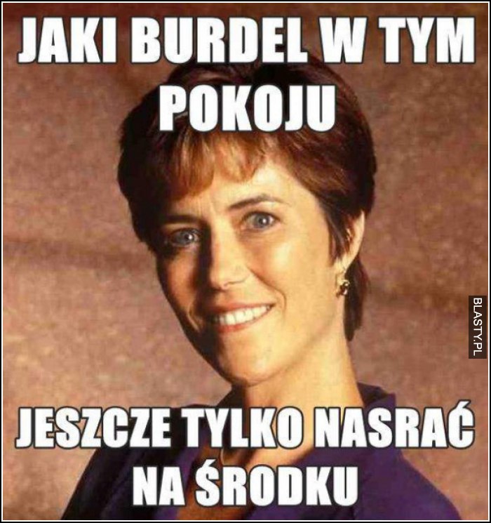 jaki burdel w tym pokoju