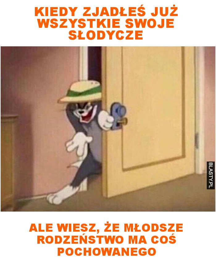 kiedy zjadłeś już wszystkie swoje słodycze