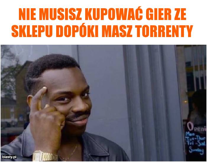 Nie musisz kupować gier ze sklepu dopóki masz torrenty