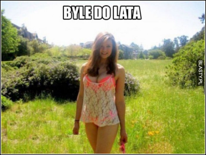 byle do lata