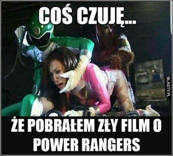 Coś czuję, że pobrałem zły film o power rangers