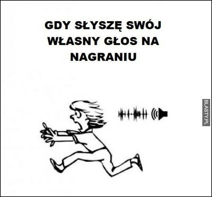 Gdy słyszę swój własny głos na nagraniu