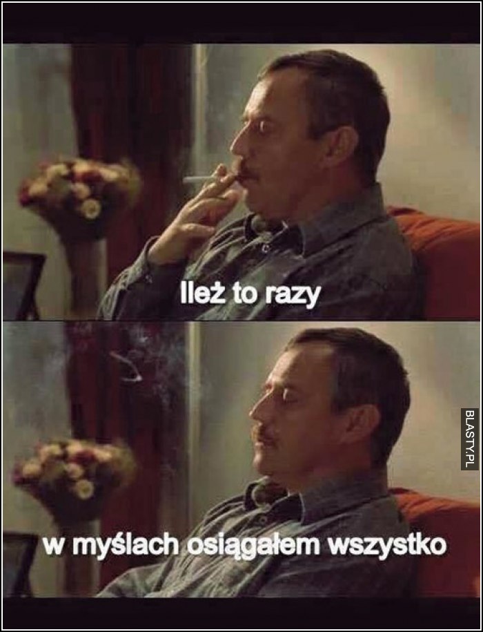 ile razy w myślach osiągałem wszytsko