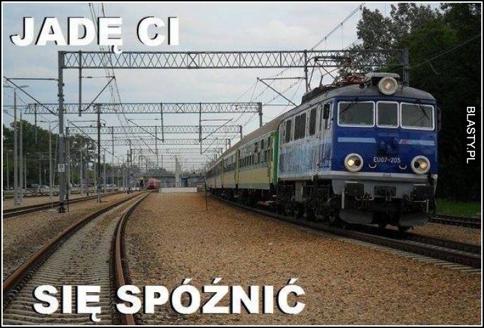 Jadę Ci się spóźnić