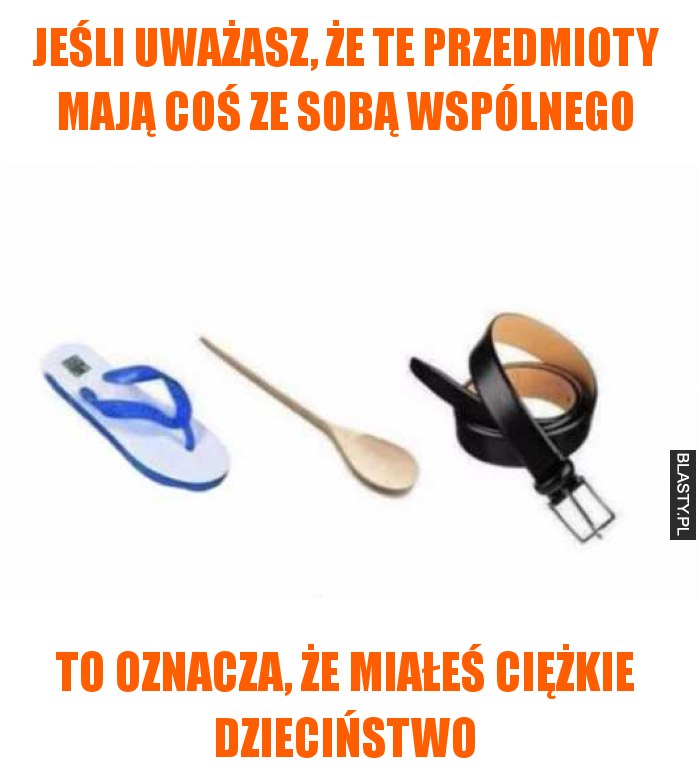 Jeśli uważasz, że te przedmioty mają coś ze sobą wspólnego