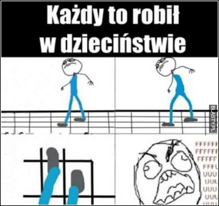 Każdy tak robił w dzieciństwie