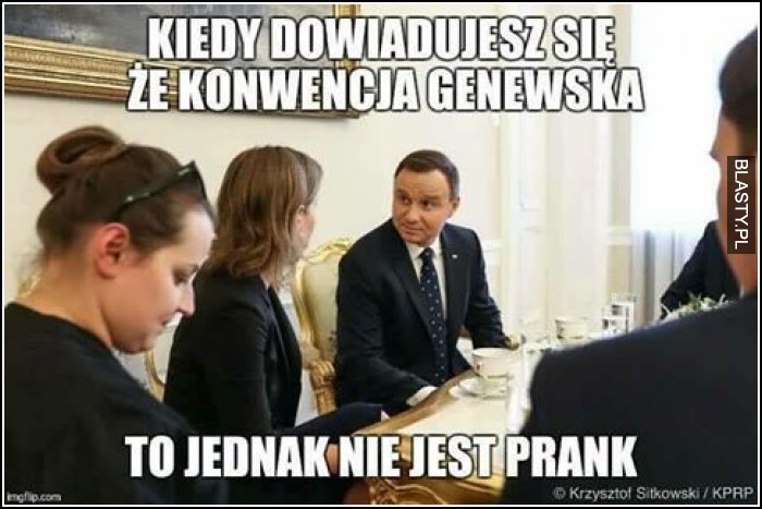 Kiedy dowiadujesz się, że konwencja genewska to jednak nie jest prank