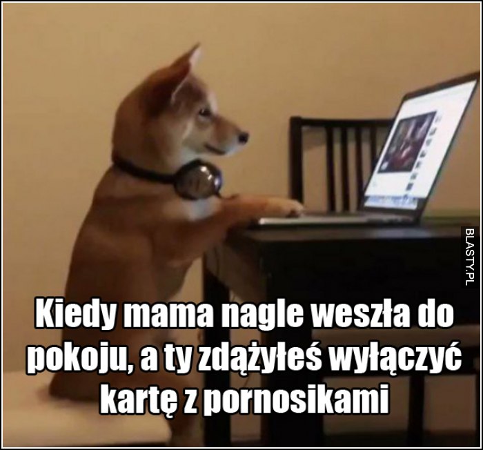 kiedy mama nagle weszła do pokoju