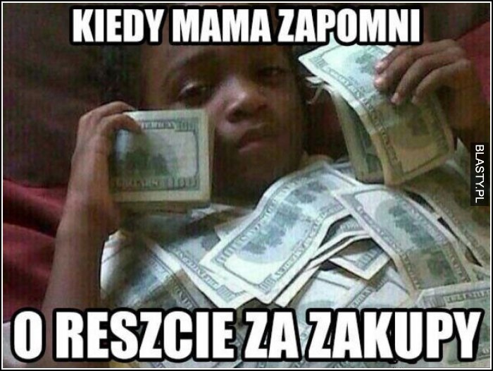 kiedy mama zapomni o reszcie z zakupów