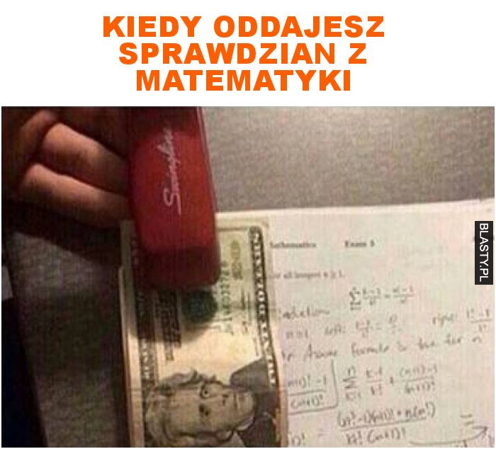 kiedy oddajesz sprawdzian z matematyki