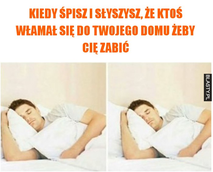 Kiedy śpisz i słyszysz, że ktoś włamał się do Twojego domu