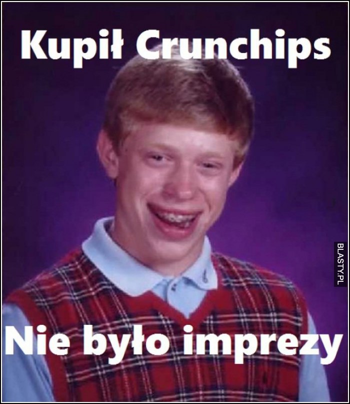 kupił Crunchips, nie było imprezy