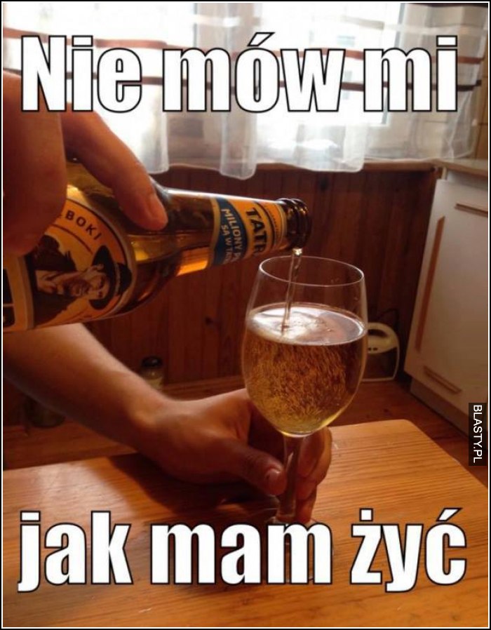 Nie mów mi jak mam żyć