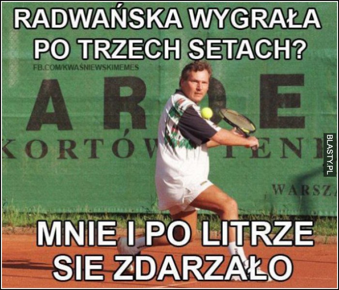 Radwańska wygrywała po trzech setach, mnie i po litrze się zdarzało