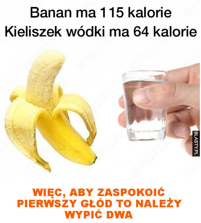 Więc, aby zaspokoić pierwszy głód to należy wypić dwa