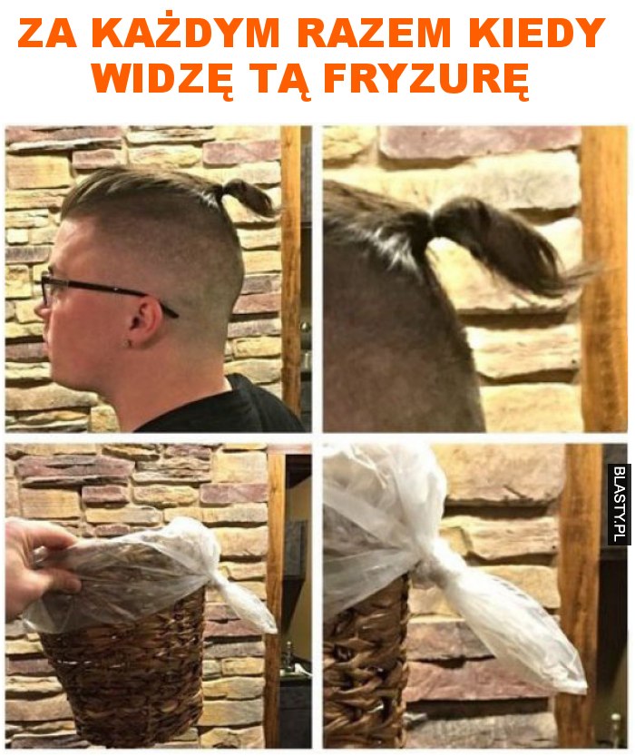 za każdym razem kiedy widzę tą fryzurę