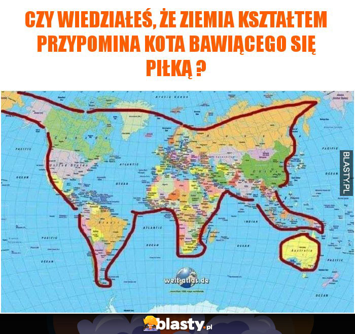 Czy wiedziałeś, że ziemia kształtem przypomina kota bawiącego się piłką ?