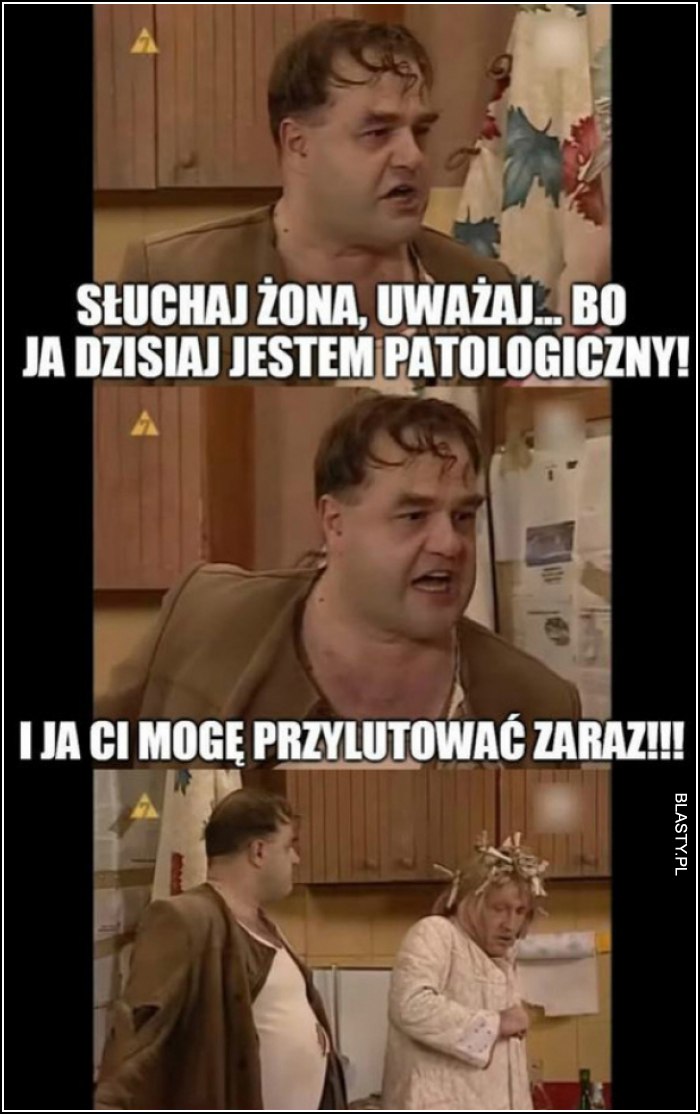 Dzisiaj jestem patologiczny