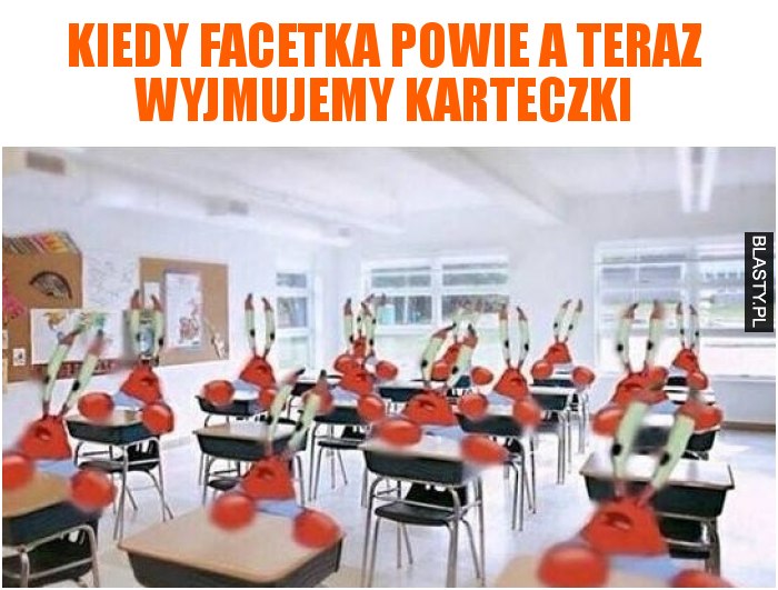 Kiedy facetka powie a teraz wyjmujemy karteczki